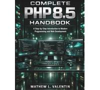 Complete PHP 8.5 Handbook: A Step-by-Step Introduction to Modern Programming and Web Development: 3