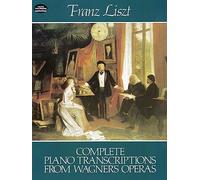 Complete Piano Transcriptions From Wagner's Operas