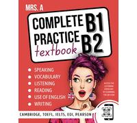 Complete Practice For B1-B2: For Cambridge, TOEFL, IELTS, EOI, Pearson