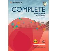 Complete preliminary for schools. B1. Student's pack: Student's Book without answers, Workbook without answers. Per le Scuole superiori. Con Online ... il download: For the Revised Exam from 2020