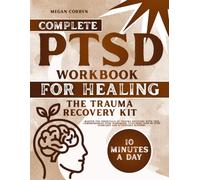 Complete PTSD Workbook for Healing: The Trauma Recovery Kit: Master the essentials of trauma recovery with this comprehensive PTSD workbook, featuring step-by-step exercises and actionable support.