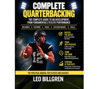 Complete Quarterbacking: A Complete Overview For Coaching The Most Complex Position In All Of Sports
