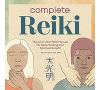 Complete Reiki: The All-In-One Reiki Manual for Deep Healing and Spiritual Growth