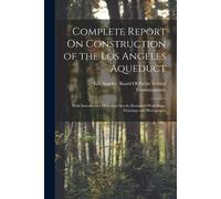 Complete Report On Construction of the Los Angeles Aqueduct (Tascabile)