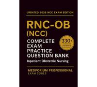 Complete RNC-OB (NCC) Exam Question Bank: Inpatient Obstetric Nursing: 330+ Practice Questions with Answers & Rationales - Updated 2026 Edition