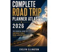 COMPLETE ROAD TRIP PLANNER ATLAS 2026 Guide: The Essential Guide to Unforgettable Road Adventures