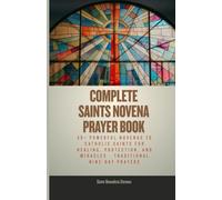 Complete Saints Novena Prayer Book: 50+ Powerful Novenas to Catholic Saints for Healing, Protection, and Miracles - Traditional Nine-Day Prayers