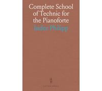 Complete School of Technic for the Pianoforte: Comprehensive exercises for finger flexibility, scales, arpeggios, double notes, octaves and tone: ... and Chords, Trills, Tremolo, Glissando