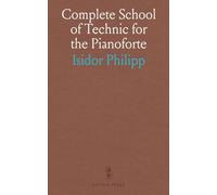 Complete School of Technic for the Pianoforte: Including Flexibility and Independence, Scales in All Forms, Extension, Arpeggios in All Forms, Double ... and Chords, Trills, Tremolo, Glissando