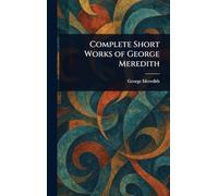 Complete Short Works of George Meredith