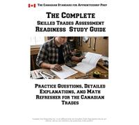 Complete Skilled Trades Assessment Readiness Study Guide: Practice Questions, Detailed Explanations, and Math Refresher for the Canadian Trades