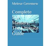 Complete SQL Mastery: The Ultimate Guide