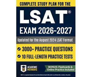 Complete Study Guide for the LSAT® Exam: 10 Practice Tests, 3000+ Questions, Weekly Study Plan, and Proven Strategies to Master the August 2024 LSAT Format and Pass on Your First Try