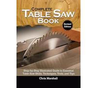 Complete Table Saw Book: Step-by-step Illustrated Guide to Essential Table Saw Skills, Techniques, Tools and Tips