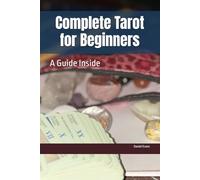 Complete Tarot for Beginners: A Guide Inside