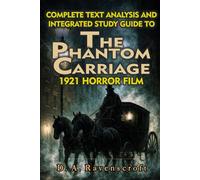COMPLETE TEXT ANALYSIS AND INTEGRATED STUDY GUIDE TO THE PHANTOM CARRIAGE 1921 HORROR FILM