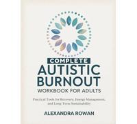 COMPLETE THE AUTISTIC BURNOUT WORKBOOK FOR ADULTS: Practical Tools for Recovery, Energy Management, and Long-Term Sustainability