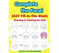 Complete The Face! Easy Fill-in-the-Blank Drawing & Coloring for Kids: A Fun Interactive Drawing & Coloring Book with Cute Faces, Funny Expressions, and Creative Hairstyles | Ages 4-8