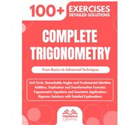 Complete Trigonometry: 100+ Exercises with Detailed Solutions | From Basics to Advanced Techniques