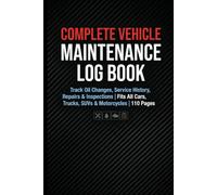 Complete Vehicle Maintenance Log Book: Track Oil Changes, Service History, Repairs & Inspections | Fits All Cars, Trucks, SUVs & Motorcycles | 110 Pages