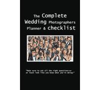 Complete Wedding Photographers Planner and checkist: Ensure you ask all the right questions when booking your Wedding couples