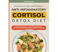 Complete Wellness Reset Anti Inflammatory Cortisol Detox Diet: Balance Stress Hormones Relieve Inflammation Promote Fat Loss and Restore Energy - Comes with the Full 49-Day Meal Plan