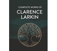 Complete Works of Clarence Larkin: Dispensational Truth, Daniel, Revelation and others (Grapevine Press)