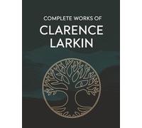 Complete Works of Clarence Larkin: Dispensational Truth, Daniel, Revelation and others (Grapevine Press)