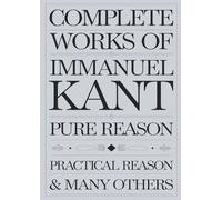 Complete Works of Immanuel Kant: Including The Critique of Pure Reason, The Critique of Practical Reason & many others (Grapevine Edition): Including ... Judgement & many others (Grapevine Edition)
