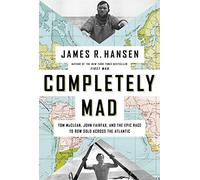 Completely Mad: Tom McClean, John Fairfax, and the Epic Race to Row Solo Across the Atlantic