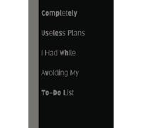Completely Useless Plans I Had While Avoiding My To-Do List, Funny Notebook Journal, Gift For Co-Workers, Friends And Family (100 pages-6x9)