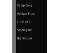 Completely Useless Plans I Had While Staring Out the Window, Funny Notebook Journal, Gift For Co-Workers, Friends And Family (100 pages-6x9)