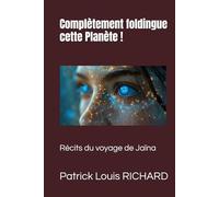 Complètement foldingue cette Planète !: Récits du voyage de Jaïna