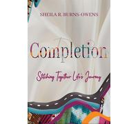 COMPLETION: Stitching Together Life's Journey - Burns-Owens Sheila R.