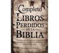 Completo Libros perdidos de la Biblia: Escrituras apócrifas antiguas, evangelios olvidados y textos bíblicos prohibidos eliminados del canon