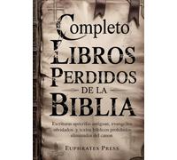 Completo Libros perdidos de la Biblia: Escrituras apócrifas antiguas, evangelios olvidados y textos bíblicos prohibidos eliminados del canon