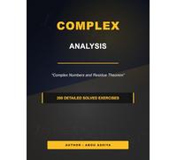 Complex Analysis: Complex Numbers and Residue Theorem - 200 detailed solved exercises