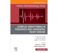 Complex Arrhythmias in Pediatrics and Congenital Heart Disease: An Issue of Cardiac Electrophysiology Clinics: Volume 17-4