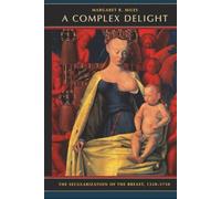 Complex Delight: The Secularization of the Breast, 1350-1750