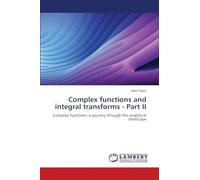 Complex functions and integral transforms - Part II: Complex functions: a journey through the analytical landscape