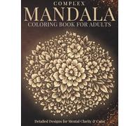 Complex Mandala Coloring Book for Adults: Detailed Designs for Mental Clarity & Calm