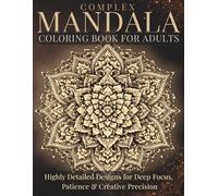 Complex Mandala Coloring Book for Adults: Highly Detailed Designs for Deep Focus, Patience & Creative Precision