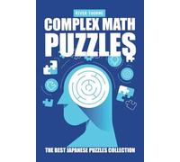 Complex Math Puzzles: 100 Advanced CalcuDoku Puzzles: The Best Japanese Mathematical Logic Games Collection