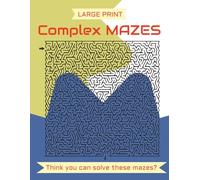 Complex Mazes - Large Print ... Gift for Vacations, Holidays and Free Times: 50 Challenging Mazes with Solutions | Large Print Puzzle Book for Adults, Teens, and Seniors (8.5 x 11 in)