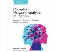 Complex Network Analysis in Python: Recognize - Construct - Visualize - Analyze - Interpret