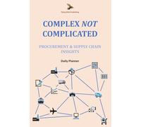 Complex Not Complicated: Procurement & Supply Chain Insights: Daily Planner