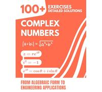 Complex Numbers: 100+ Solved Exercises with Detailed Solutions | From Algebraic Form to Engineering Applications