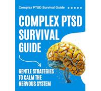 Complex PTSD Survival Guide: Gentle Strategies to Calm the Nervous System and Rebuild Trust