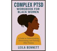 Complex PTSD Workbook for Black Women: A Guide to Understanding, Overcoming, and Thriving After Trauma