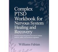 Complex PTSD Workbook for Nervous System Healing and Recovery: Practical tools and guided exercises to restore balance, safety, and emotional regulation